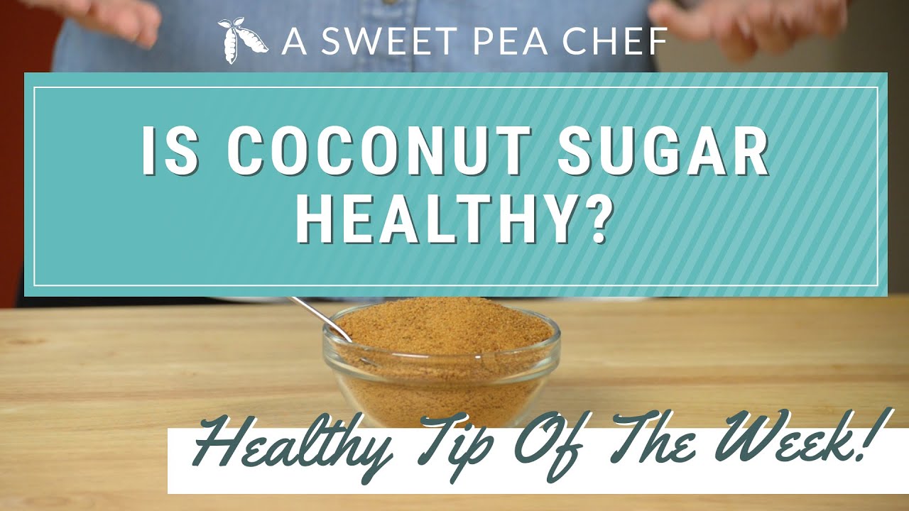Is Coconut Sugar Healthy? Healthy Tip Of The Week | A Sweet Pea Chef