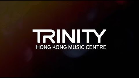 Introduction of Trinity Digital Grades and Diplomas exam (聖三一線上音樂錄影考試簡介)