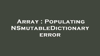 Array : Populating NSmutableDictionary error