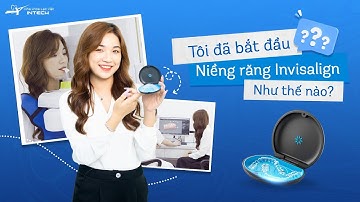 INVISALIGN – Hoàn Thiện Nụ Cười, Củng Cố Tự Tin