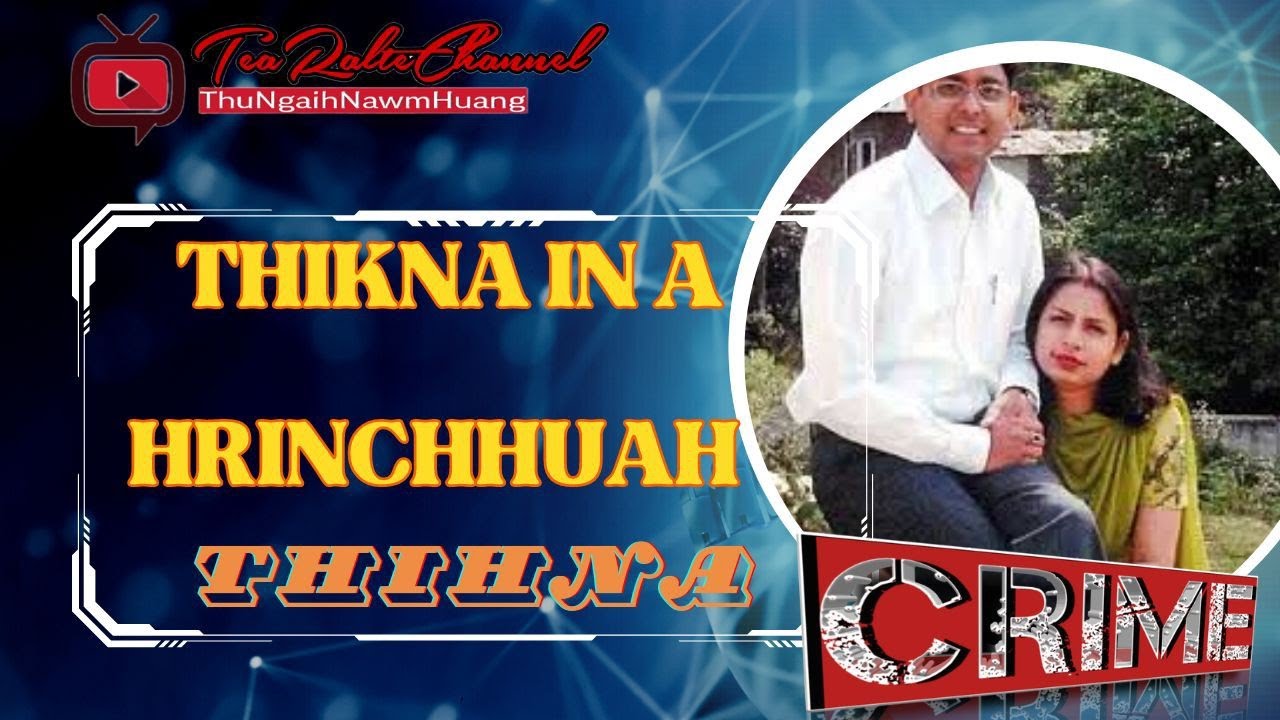 CRIME [ A NU LEH PA THLALAK ṬHI LOCKET-A A HMAN VANGIN BUAINA A CHHUAK / THIHNA HIAL A THLENG ]