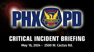 Critical Incident Briefing - May 16, 2024 - 2500 W Cactus Rd