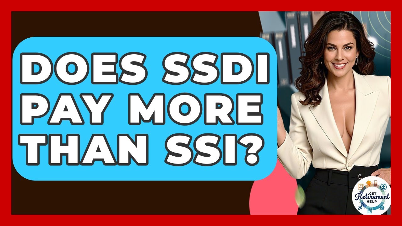 Does SSDI Pay More Than SSI? - Get Retirement Help