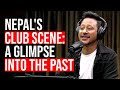 Revisiting the Golden Era Of Nepal&#39;s Club Scene! | Rabin Shrestha