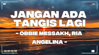 Jangan Ada Tangis Lagi  Obbie Messakh Ria Angelina
