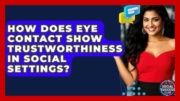 How Does Eye Contact Show Trustworthiness In Social Settings? - Social Success Club