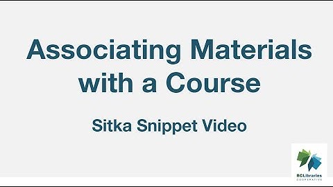 Sitka Snippet Video - Associating Materials with a Course
