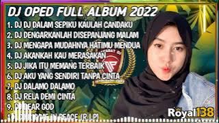 DJ OPED FULL ALBUM TERBARU  - DJ DALAM SEPIKU KAULAH CANDAKU -DJ DENGARKANLAH Dsedap dergar