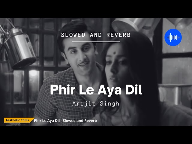 Phir Le Aya Dil - Barfi [slowed and reverb] | Aesthetic Chills | Bollywood Lofi class=