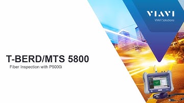 VIAVI T-BERD/MTS 5800:  Fiber Inspection with P5000i