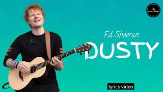 Ed Sheeran - DUSTY (Lyrics video)