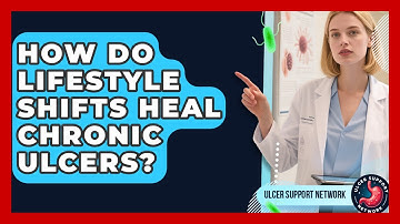 How Do Lifestyle Shifts Heal Chronic Ulcers? - Ulcer Support Network