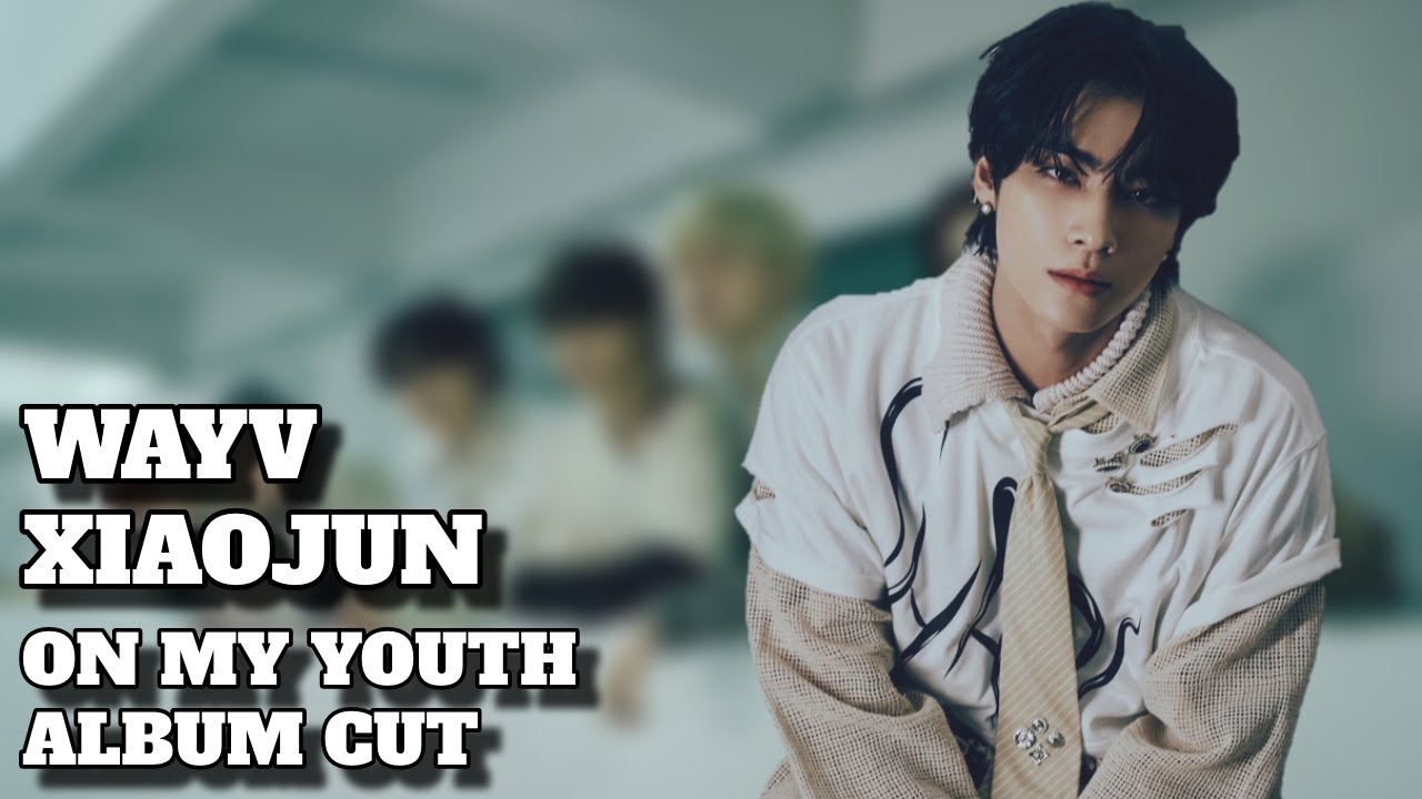 WayV シャオジュン On My Youth WayV - On My Youth - Xiaojun Cut - YouTube