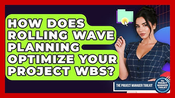 How Does Rolling Wave Planning Optimize Your Project WBS? - The Project Manager Toolkit