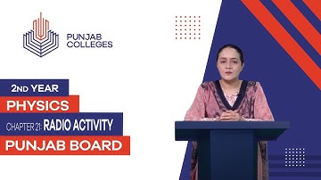 PGC Lectures-Inter Part II-Punjab Board-Physics-Chapter 21- Radio Activity
