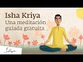 Isha Kriya: una meditación guiada gratuita | Sadhguru