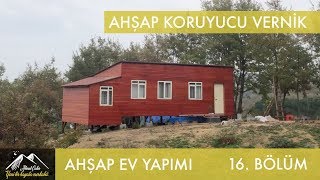 Ahşap Ev Yapımı Ahşap Koruyucu Vernik - 16 Bölüm