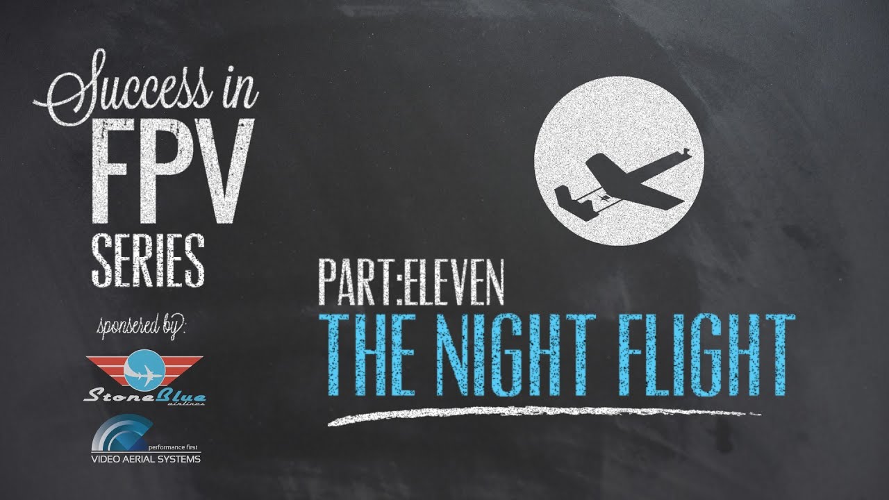 Success in FPV Part: 11 - The Night Flight