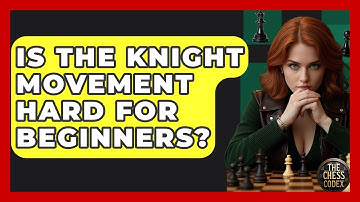 Is The Knight Movement Hard For Beginners? - The Chess Codex