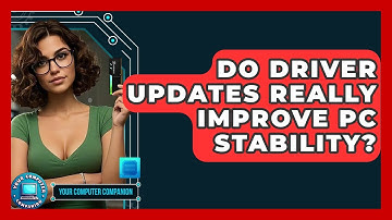 Do Driver Updates Really Improve PC Stability? - Your Computer Companion