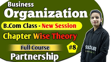 B.Com Class - Business Organization | Partnership #8 | By Kalash Mam | Accounting Guru ji