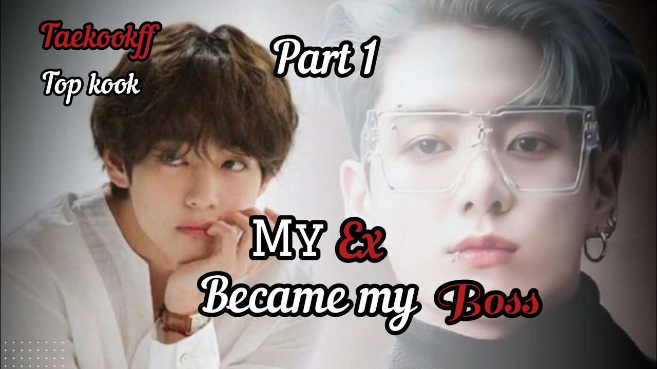 TAEKOOK FF ll Part 1/2 ll My Ex Became my Boss ll Top kook ll vkook ll #taekook