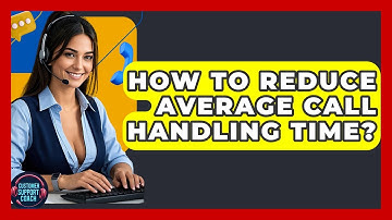 How To Reduce Average Call Handling Time? - Customer Support Coach