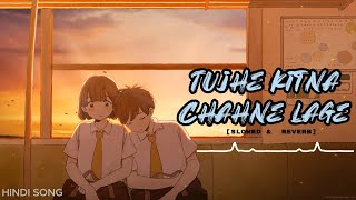 Tujhe Kitna Chahne Lage  [ SLOWED & REVERB ]  hindi music