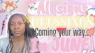 ALL SIGNS: BLESSINGS COMING YOUR WAY IN JUNE All zodiac signs tarot reading