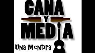 Video thumbnail of "Caña y Media - Una Mentira"