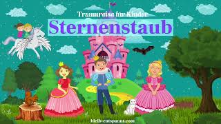 Traumreise für Kinder zum Einschlafen - Sternenstaub - von Prinzen, Prinzessinnen & Einhörnern