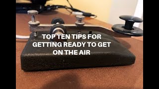 TOP 10 CW TIPS FOR GETTING READY TO GET ON THE AIR