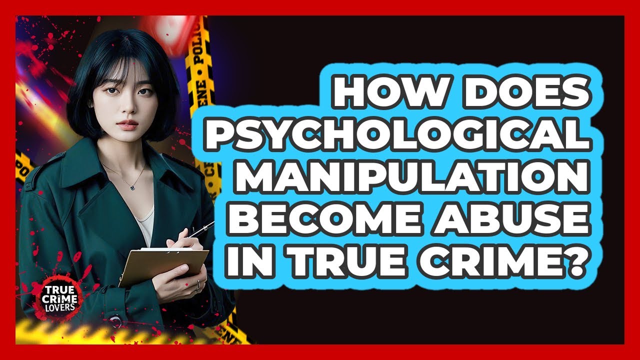How Does Psychological Manipulation Become Abuse In True Crime? - True Crime Lovers