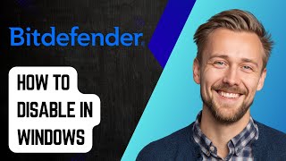 How To Disable Bitdefender In Windows 11 [2025 Guide]