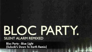 Video thumbnail of "Bloc Party - Blue Light (Sulocki's Down To Earth Remix) - FREE DOWNLOAD !"