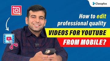 How to edit professional quality videos for YouTube from mobile? | High quality editing | Classplus
