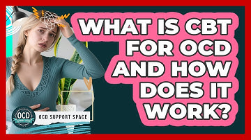 What Is CBT For OCD And How Does It Work? - OCD Support Space