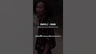 SMVLL - DAN (Sheila On Seven REGGAE Cover)  (Insta Story & Status WhatsApp)
