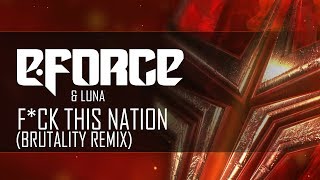 E-Force & Luna - F*ck This Nation (Brutality Remix)