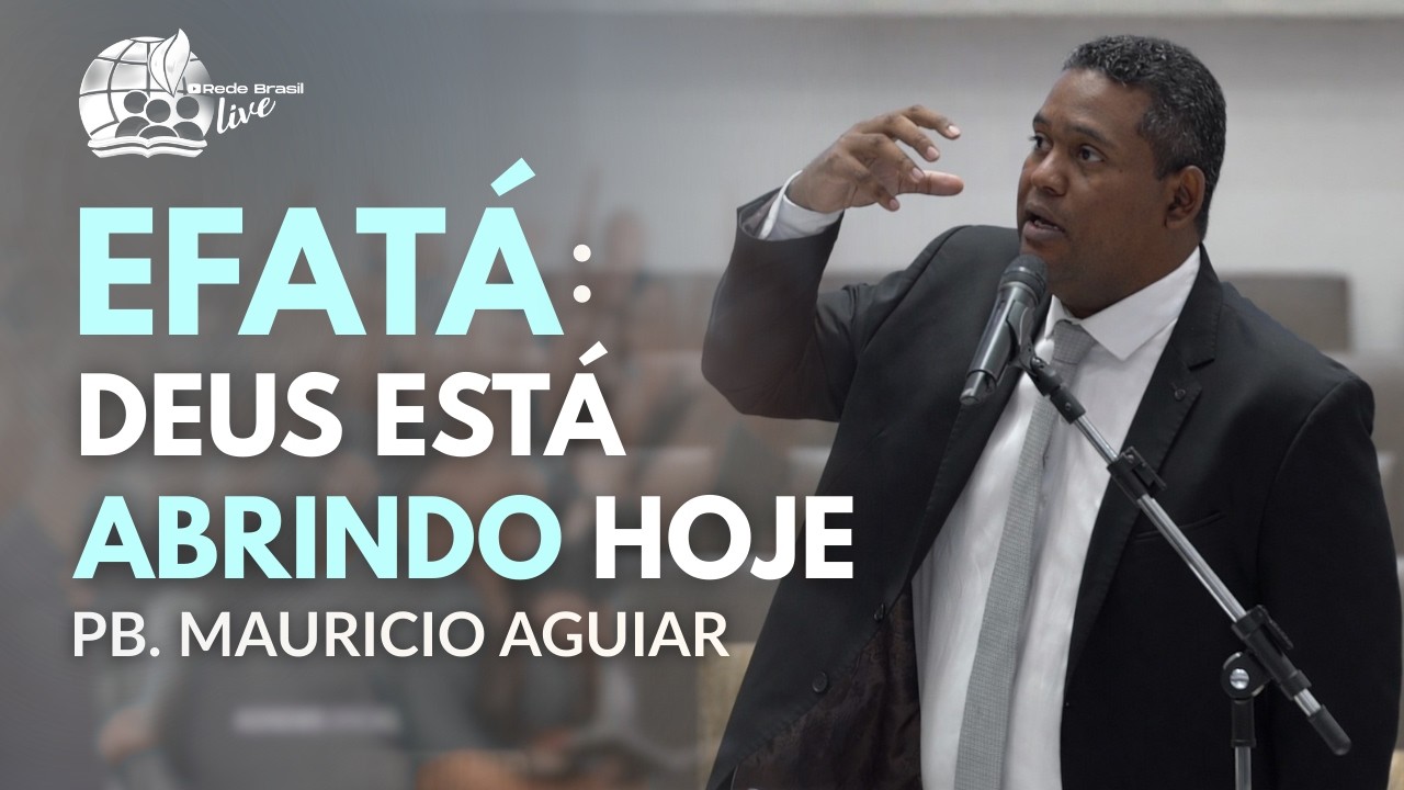 Pb. Mauricio Aguiar | Efatá: Deus Está Abrindo Hoje  | IEADPE Templo Central