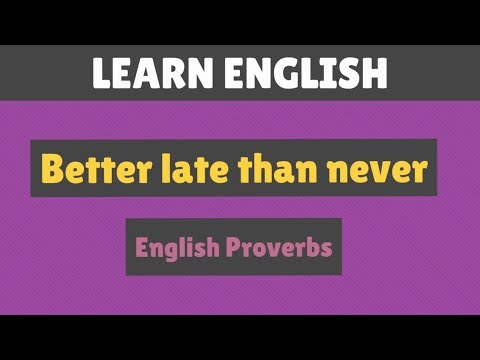 Better late than never - English Proverbs