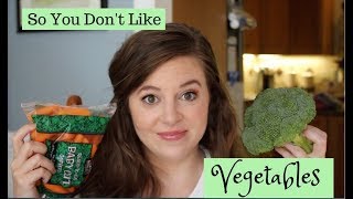 WHAT TO DO IF YOU DON'T LIKE VEGETABLES | Tips from a Dietitian