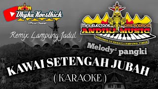 Remix Lampung Karaoke KAWAI SETENGAH JUBAH Full Bass || Mixdut Andika Music @musiclampung
