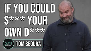 If Tom Segura Could S*** His Own D***, Would He?  Answer the Internet