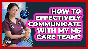 How To Effectively Communicate With My MS Care Team?