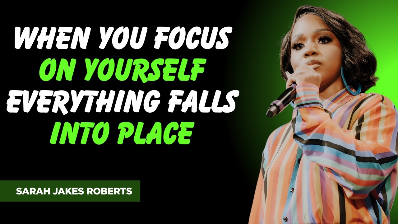 When You Focus On Yourself, Everything Falls Into Place | Sarah Jakes Roberts Powerful Motivation