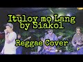 Siakol - Ituloy mo lang  Minus Two Reggae Cover