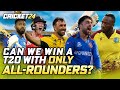 Can we win a t20 with only allrounders