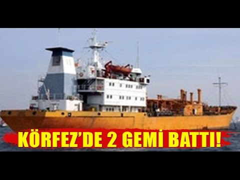 KÖRFEZ'DE 2 GEMİ BATTI!