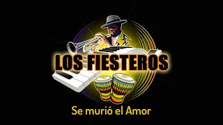 Vignette de la vidéo "LOS FIESTEROS - Se murió el Amor"